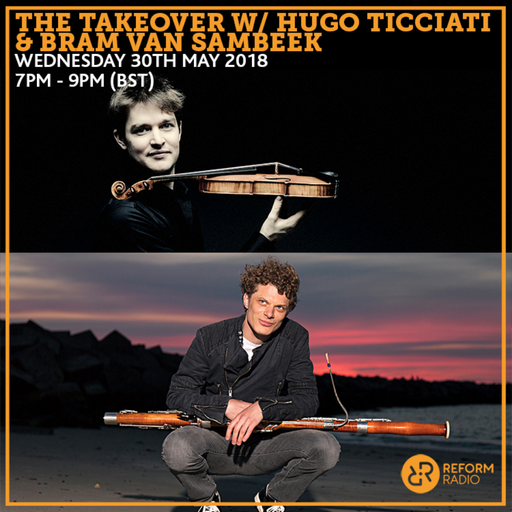 The Takeover w/ Hugo Ticciati & Bram van Sambeek 30th May 2018