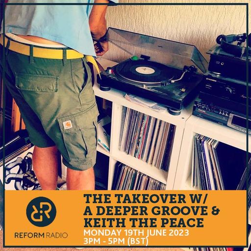 The Takeover w/ A Deeper Groove & Keith The Peace 19th June 2023