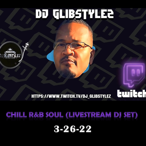 DJ GlibStylez - Chill R&B Soul (Livestream Set) 3-26-22