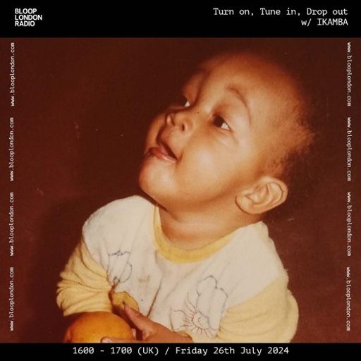 Turn on, Tune in, Drop out w/ IKAMBA - 26.07.24