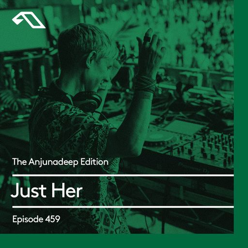 The Anjunadeep Edition 459 with Just Her (Live from Explorations)