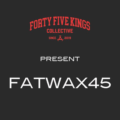 The Forty Five Kings Present Fatwax45