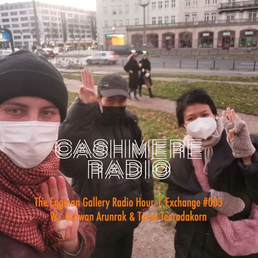 Cashmere Guest Mixes Eggman Gallery Exchange #003 w/ Orawan Arunrak & Tanat Teeradakorn  02.12.2021