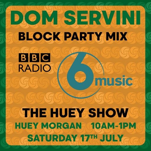 Dom Servini - Block Party Mix for Huey Morgan on BBC 6Music
