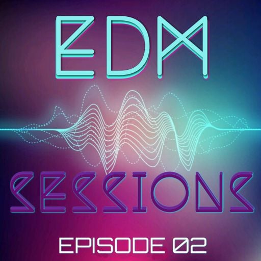 EDM SESSIONS - EPISODE 02