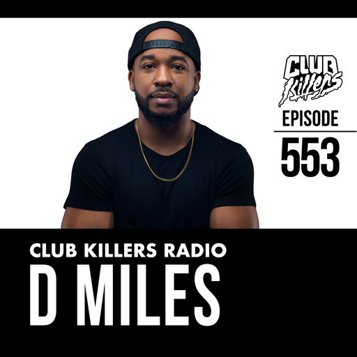 Club Killers Radio #553 - D Miles
