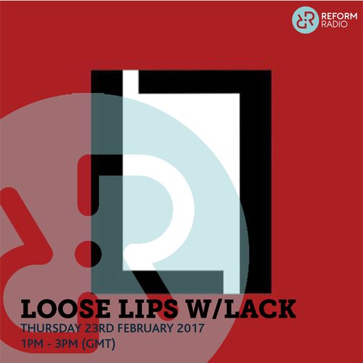 Loose Lips w/ Lack 23rd February 2017