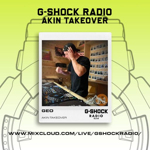 G-SHOCK Radio - AKIN Takeover - GEO - 18/08