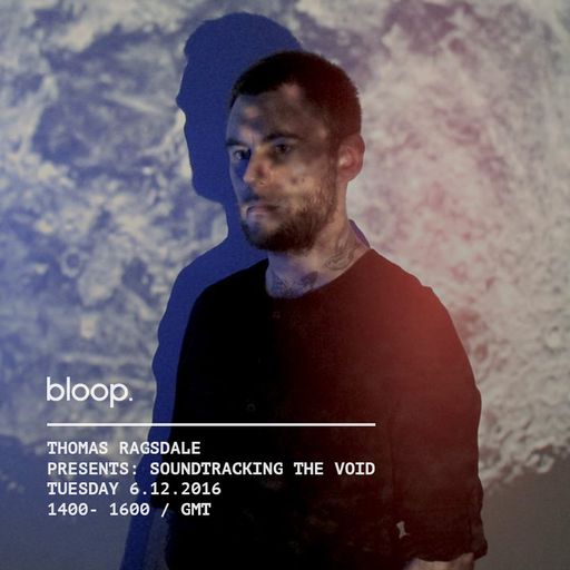 Soundtracking The Void w/ Thomas Ragsdale - 5.12.2016