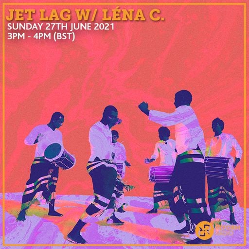 Jet Lag w/ Léna C. 27th June 2021