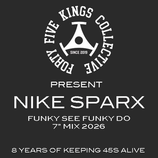 The Forty Five Kings Collective Present Nike Sparx - Funky See Funky Do 7" Mix 2026!!!