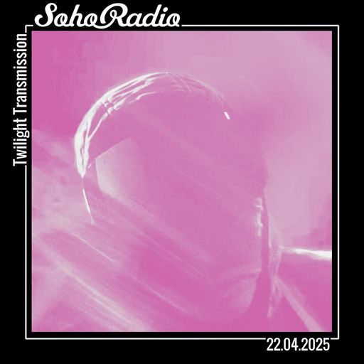 Twilight Transmission (22/04/2025)