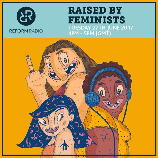 Raised By Feminists 27th June 2017