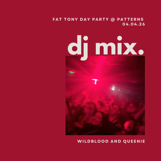 Wildblood and Queenie: Fat Tony Day Disco @ Patterns 04.04.26