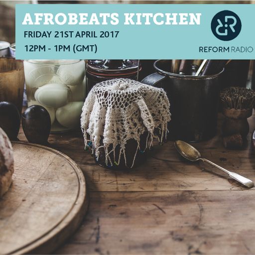 Afrobeats Kitchen 21st April 2017