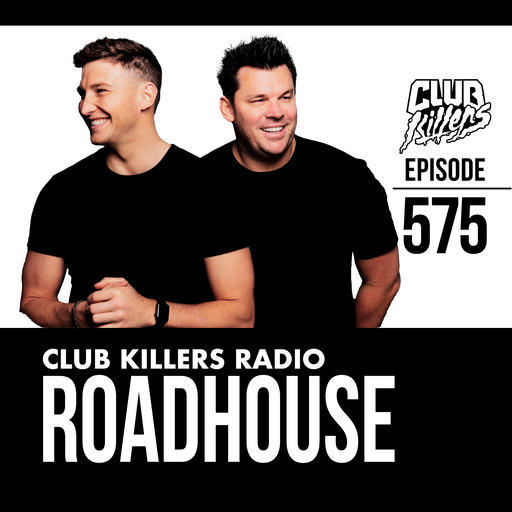 Club Killers Radio #575 - RoadHouse (EDC 2025 MIX)