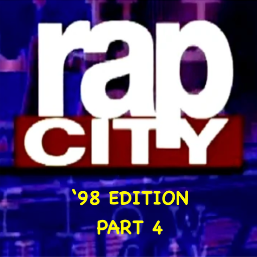 The Rap City Report - '98 Edition: Pt 4