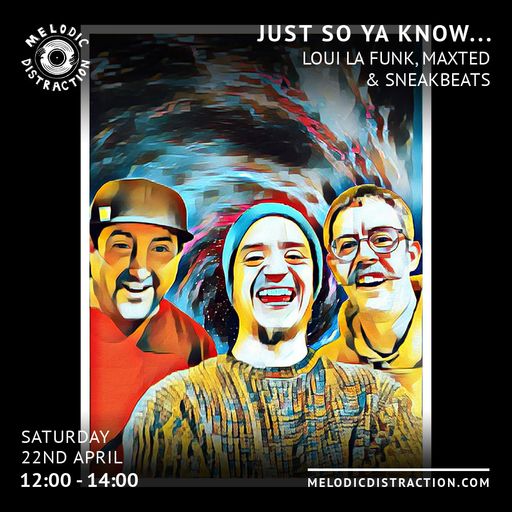 Just So Ya Know with Loui La Funk, Maxted & Sneakbeats (April '23)