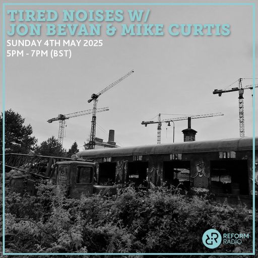 Tired Noises w/ Jon Bevan & Mike Curtis 4th May 2025