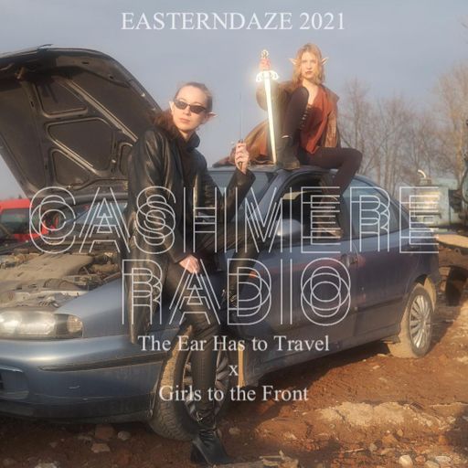 The Ear Has To Travel x Girls to the Front: Easterndaze 2021 22.04.2021