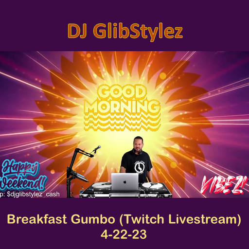 DJ GlibStylez - Breakfast Gumbo Mix (Twitch Livestream) 4-22-23