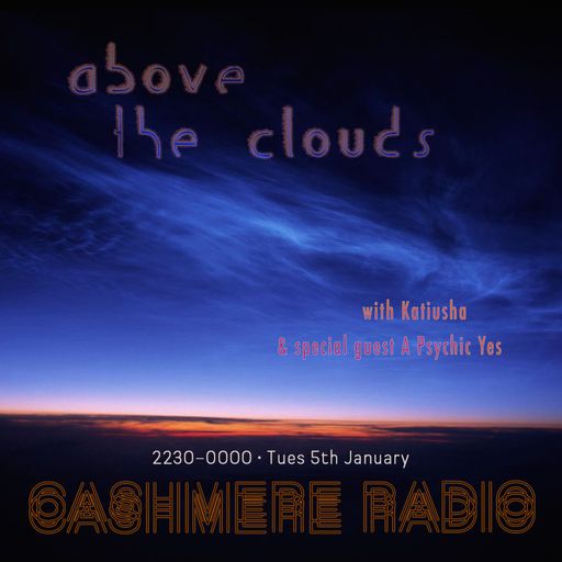 Above The Clouds #20 with Katiusha & A Psychic Yes: Noctilucent 05.01.2021