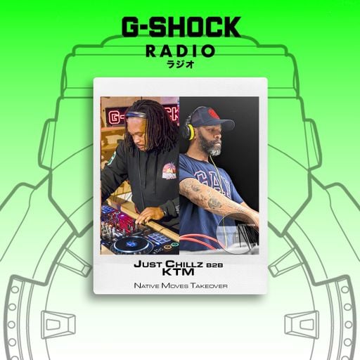 G-SHOCK Radio Presents... Native Moves - Just Chillz B2B KTM - 18/04