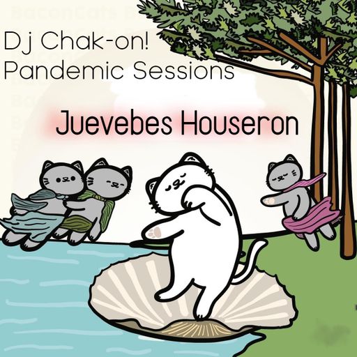 Dj Chak-on! Live! Pandemic Sessions - Juevebes Houseron!! 14/05/2021