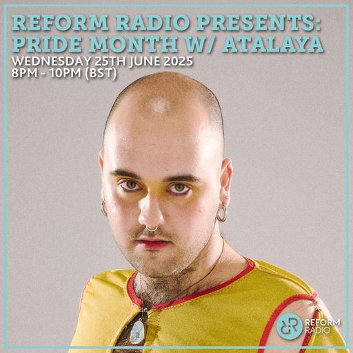 Reform Radio Presents: Pride Month w/ atalaya 25th June 2025
