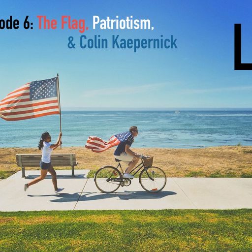 Leading Questions: S1 E6 | The Flag, Patriotism, & Colin Kaepernick
