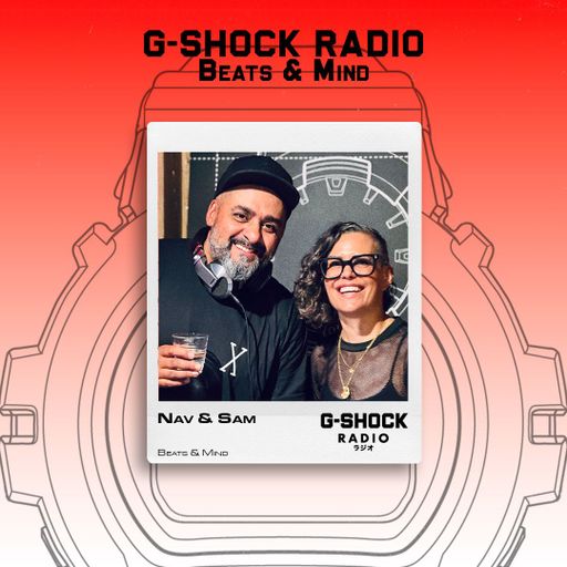 G-SHOCK Radio Presents... Beats & Mind with Sam and Nav Ep 1 - 29/05