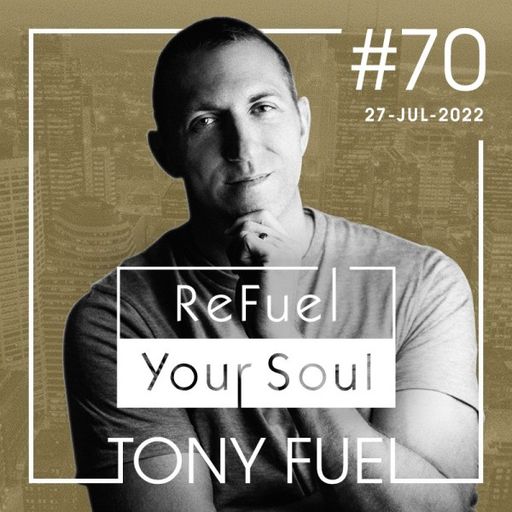 Tony Fuel - ReFuel Your Soul (27/07/22)