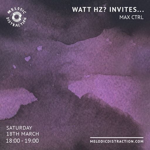 WATT HZ? INVITES... Max CTRL (March '23)