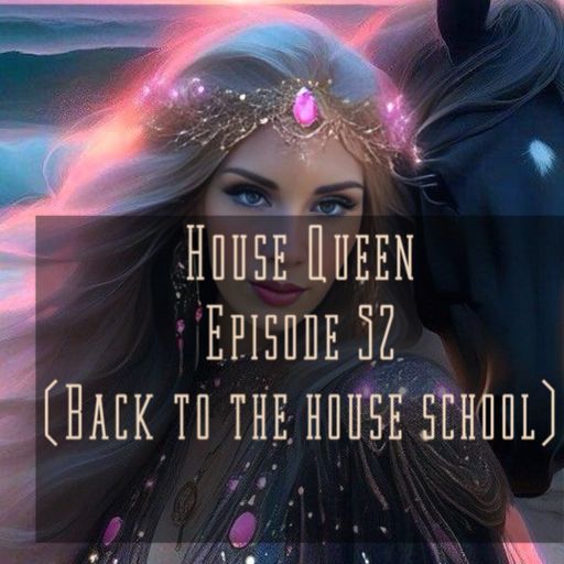 House Queen - Episode 52( Back to the house school)