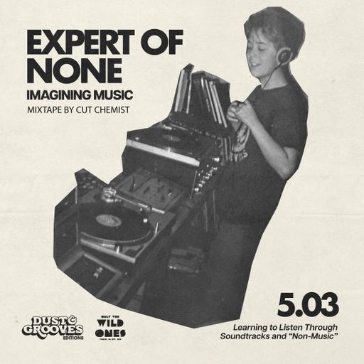 Expert of None EP 1 - Learning to Listen Through Soundtracks and “Non-Music”