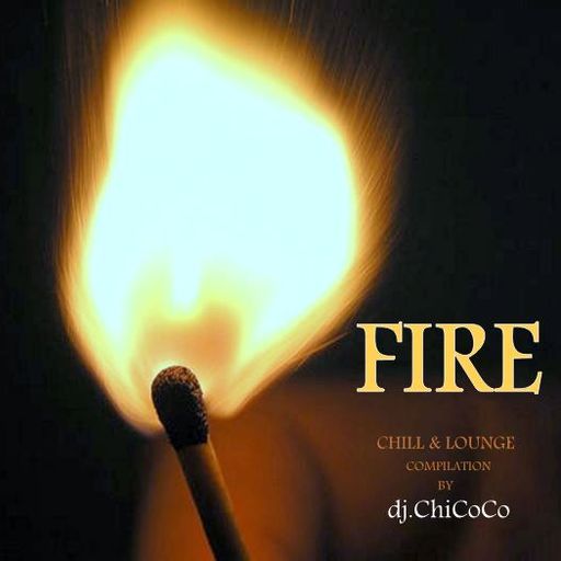 "" FIRE "" chill & lounge compilation