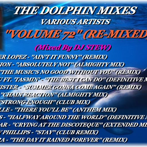 THE DOLPHIN MIXES - VARIOUS ARTISTS - ''VOLUME 72'' (RE-MIXED)