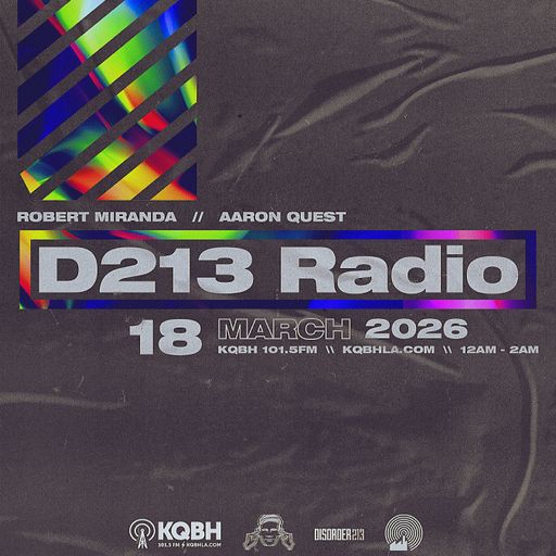 D213 RADIO 03/18/26 - Los Angeles - Underground Electronic SubCulture Mix Show