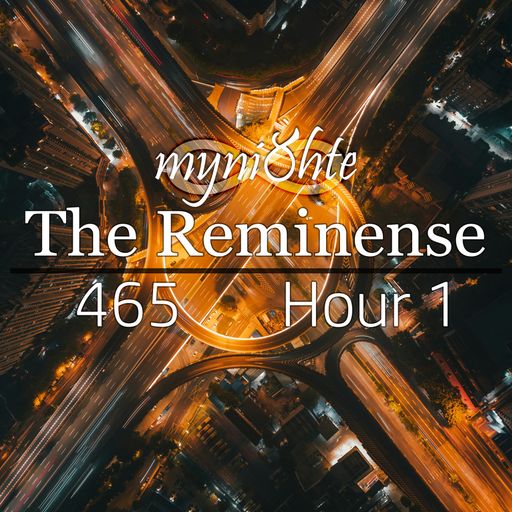 The Reminense 465 - Hour 1
