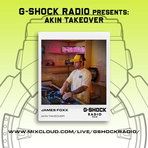 G-Shock Radio - AKIN Takeover - James Foxx - 25/05