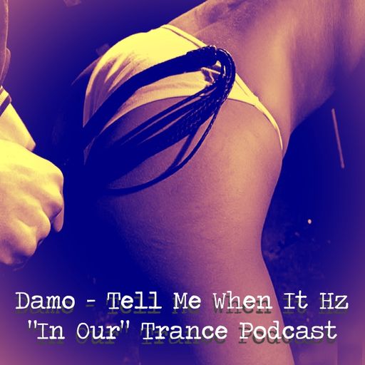 Tell Me When It Hz - "In Our" Trance Podcast