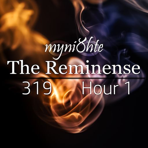 The Reminense 319 - Hour 1