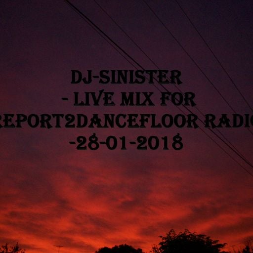 Dj-Sinister - Live Mix for Report2Dancefloor Radio-28-01-2018