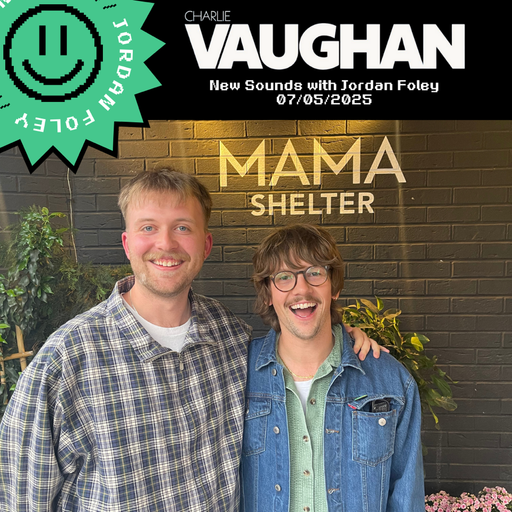 New Sounds with Jordan // Another Hour with Charlie Vaughan // 07-05-25
