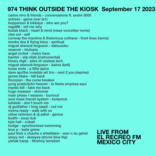 974 KIOSK RADIO X EL RECREO FM | NEW FLOORPLAN | MIGUEL ATWOOD-FERGUSON | RESAVOIR | KYLE HALL | ..
