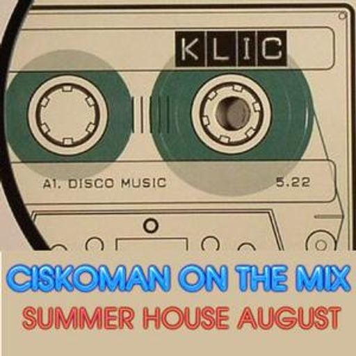 CISKOMAN ON THE MIX - SUMMER HOUSE AUGUST 2012 