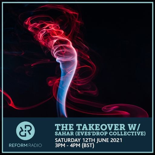 The Takeover w/ Sahar (Eves'Drop Collective) 12th June 2021