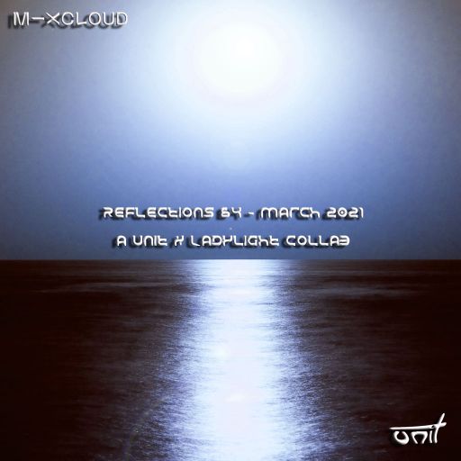 Reflections 64 - March 2021 (a unit & Ladylight collab)