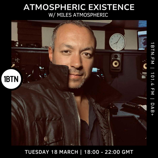 Atmospheric Existence w/ Miles Atmospheric - 18.03.25