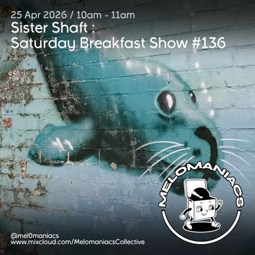 Sister Shaft Saturday Breakfast Show #136 // 25.04.26 // Melomaniacs Live